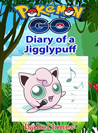 Read online Pokemon Go: Diary of a Jigglypuff(Unofficial Pokemon Book) - Isabel Jones file in PDF