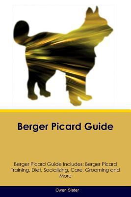 Read online Berger Picard Guide Berger Picard Guide Includes: Berger Picard Training, Diet, Socializing, Care, Grooming, Breeding and More - Owen Slater | PDF