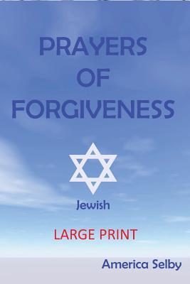 Download Prayers of Forgiveness- Judaism (Large Print Book) (18 Font): Jewish Prayer Book - America Selby file in PDF
