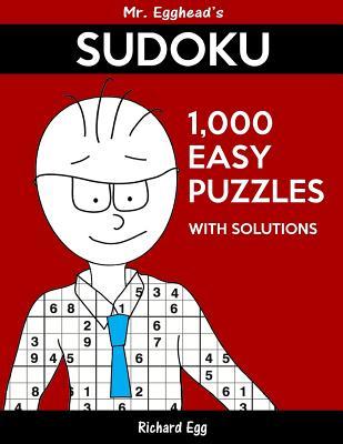 Read online Mr. Egghead's Sudoku 1,000 Easy Puzzles with Solutions: Only One Level of Difficulty Means No Wasted Puzzles - Richard Egg file in ePub
