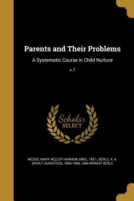 Read Parents and Their Problems: A Systematic Course in Child Nurture; V.7 - Mary Hezlep Harmon Weeks | ePub