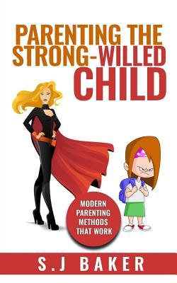 Download Parenting the Strong-Willed Child: Modern Parenting Methods That Work - S.J. Baker | ePub