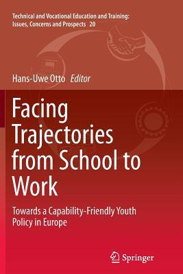 Download Facing Trajectories from School to Work: Towards a Capability-Friendly Youth Policy in Europe - Hans-Uwe Otto | PDF