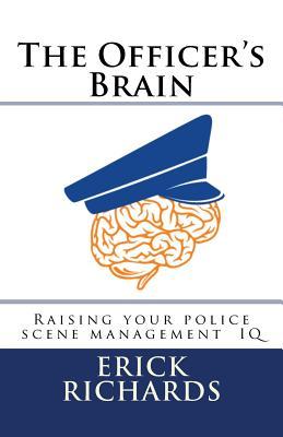 Download The Officer's Brain: Raising Your Police Scene Management IQ - Erick Richards | PDF