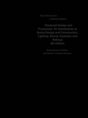 Read online Theatrical Design and Production, an Introduction to Scene Design and Construction, Lighting, Sound, Costume, and Makeup - Cram101 Textbook Reviews | ePub