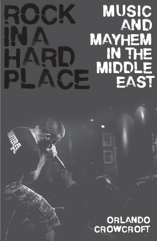 Read Rock in a Hard Place: Music and Mayhem in the Middle East - Orlando Crowcroft file in ePub
