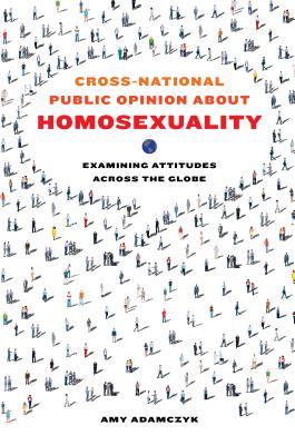 Read Cross-National Public Opinion about Homosexuality: Examining Attitudes Across the Globe - Amy Adamczyk | ePub