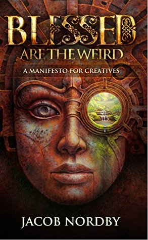 Read Blessed Are the Weird: A Manifesto for Creatives - Jacob Nordby | ePub
