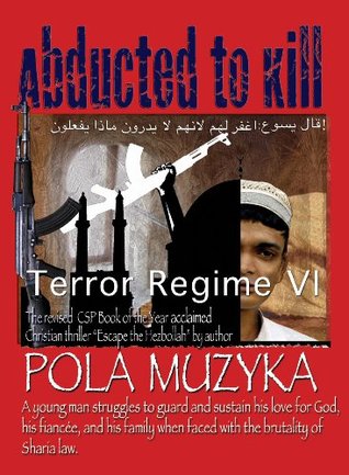 Read Abducted to Kill: Terror Regime: The rewritten, revised CSP Fiction Book of the Year. - Pola Muzyka | PDF
