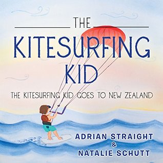 Download The Kitesurfing Kid: The Kitesurfing Kid Goes to New Zealand - Adrian Straight file in PDF