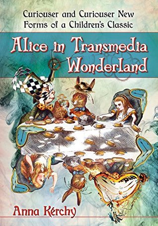 Read online Alice in Transmedia Wonderland: Curiouser and Curiouser New Forms of a Children's Classic - Anna Kerchy | ePub