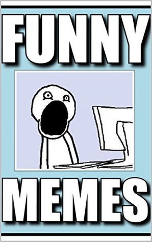 Read online Memes: Funny Memes Guaranteed To Make You LOL: The Best Memes Ever - So Funny Your Head Will Explode! (Funny Books) - Memes | PDF