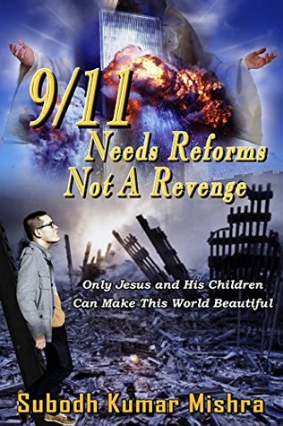 Read 9/11 Needs Reforms not A Revenge: A Tribute to all 9/11 Victims. - Subodh Kumar Mishra | ePub