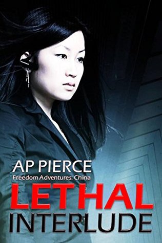 Read online Lethal Interlude: Freedom Adventures: China (The Freedom Adventures Suspense Series Book 3) - A.P. Pierce file in ePub