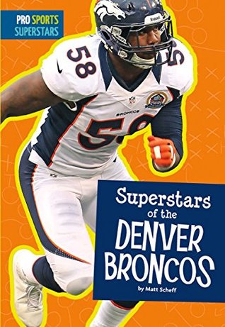 Read Superstars of the Denver Broncos (Pro Sports Superstars) - Matt Scheff file in PDF