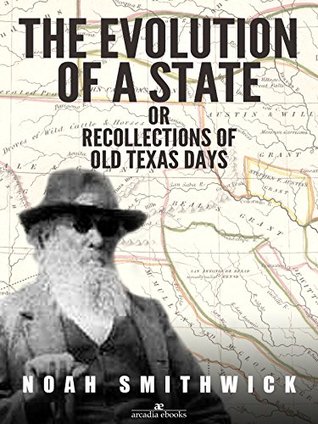 Read The Evolution of a State, or, Recollections of Old Texas Days - Noah Smithwick | ePub