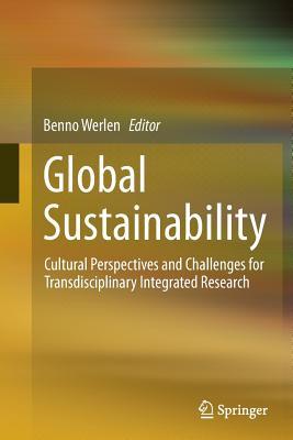 Read online Global Sustainability, Cultural Perspectives and Challenges for Transdisciplinary Integrated Research - Benno Werlen | ePub