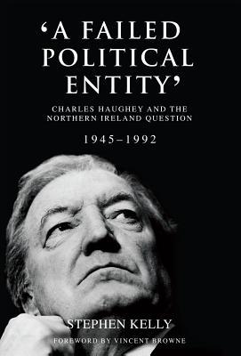 Download A Failed Political Entity: Charles Haughey and the Northern Ireland Question, 1945-1992 - Stephen Kelly file in PDF