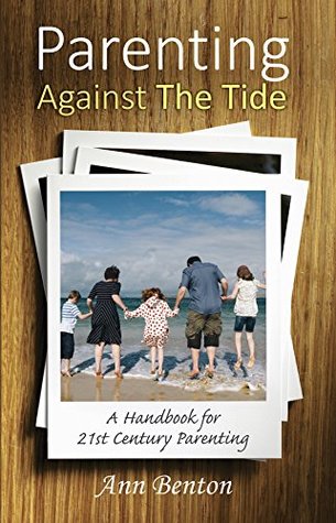 Read Parenting Against the Tide: A handbook for 21st century parenting - Ann Benton | ePub
