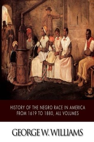 Read online History of the Negro Race in America from 1619 to 1880, All Volumes - George W. Williams file in PDF