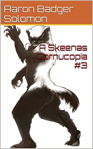 Read online A Skeenas Cornucopia #3 (Return of the Hystericals) - Aaron Badger Solomon | PDF