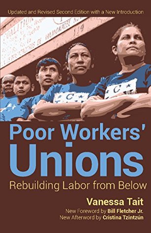 Read online Poor Worker's Unions: Rebuilding Labor from Below (Completely Revised and Updated Edition) - Vanessa Tait | PDF