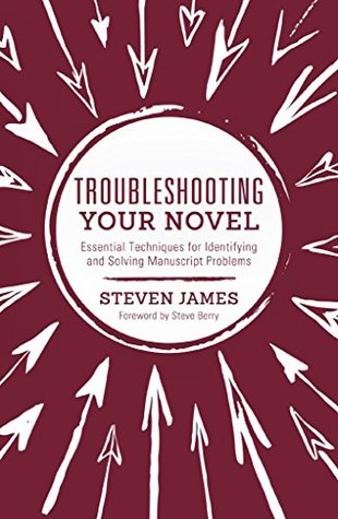Read online Troubleshooting Your Novel: Essential Techniques for Identifying and Solving Manuscript Problems - Steven James | PDF