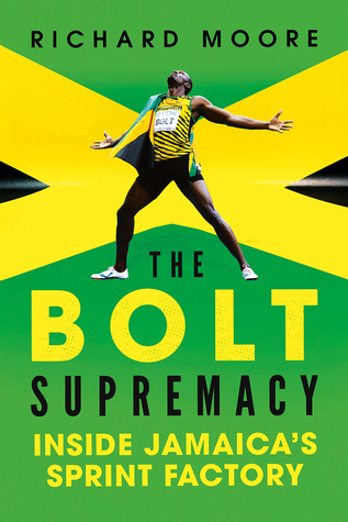 Read online The Bolt Supremacy: Inside Jamaica's Sprint Factory - Richard Moore file in ePub