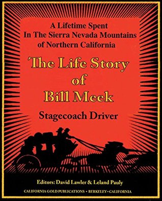 Download The Life Story of Stage Coach Driver BIll Meek: A Lifetime Spent in the Sierra Nevada Mountains of Northern California - William B. Meek | ePub