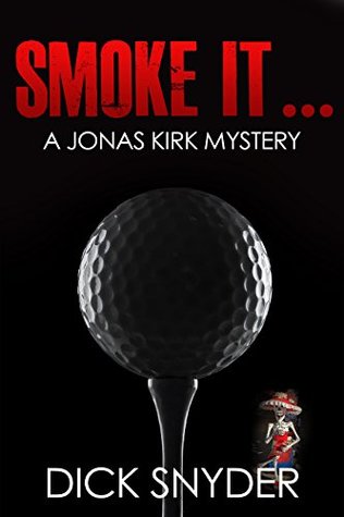 Read online SMOKE IT: A Jonas Kirk Mystery (Jonas Kirk Mysteries Book 9) - Dick Snyder | ePub