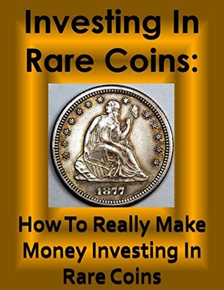 Read online Investing In Rare Coins:: How To Really Make Money Investing In Rare Coins - Zon Lives | PDF