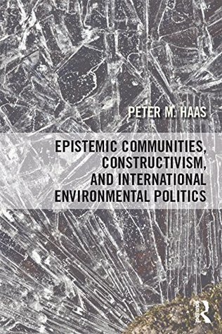 Read Epistemic Communities, Constructivism, and International Environmental Politics - Peter Haas | ePub