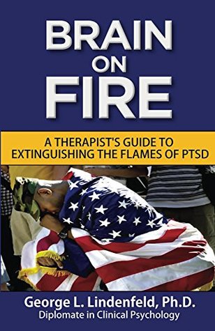 Read online Brain On Fire:: A Therapist's Guide to Extinguishing the Flames of PTSD (Post Traumatic Stress Disorder Book 2) - George L. Lindenfeld file in ePub