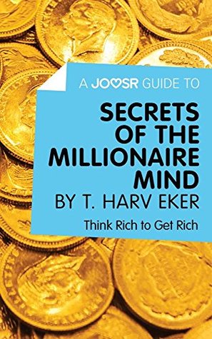 Download A Joosr Guide to Secrets of the Millionaire Mind by T. Harv Eker: Think Rich to Get Rich - Joosr | PDF