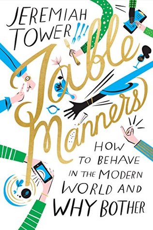 Read online Table Manners: How to Behave in the Modern World and Why Bother - Jeremiah Tower file in PDF