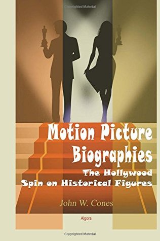 Download Motion Picture Biographies: The Hollywood Spin on Historical Figures - John W. Cones | ePub