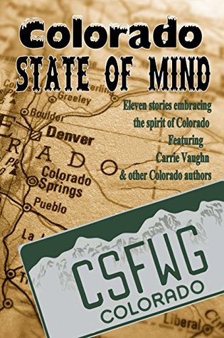 Read Colorado State of Mind (Colorado Springs Fiction Writers Group Anthology, #3) - Carrie Vaughn | PDF