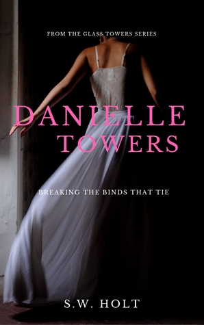 Download Danielle Towers: Breaking The Binds That Tie (The Glass Towers Series Conclusion) - S.W. Holt file in PDF