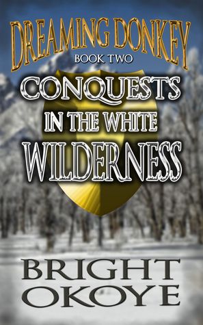 Download Conquests in the White Wilderness: Dreaming Donkey: Book Two - Bright Okoye | ePub
