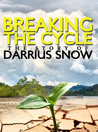 Read online Breaking The Cycle: The Story of Darrius Snow - Darrius Snow file in ePub
