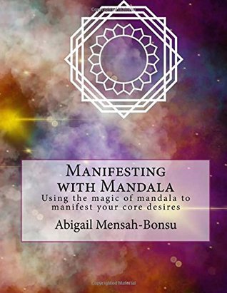 Download Manifesting with Mandala: Using the magic of mandala to manifest your core desires - Abigail Mensah-Bonsu file in PDF