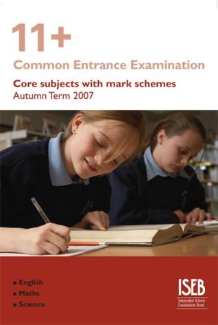Download 11 Core Subjects with Mark Schemes (Autumn Term 2007): 11 Common Entrance Examination - Independent Schools Examinations Board (ISEB) | ePub