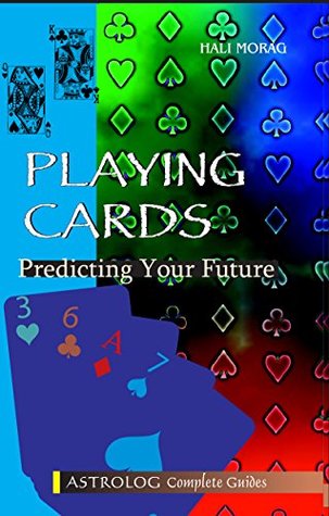 Download Playing Cards: Predicting Your Future (Astrolog complete guides) - Hali Morag | PDF
