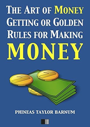 Read online The Art of Money Getting or Golden Rules for making Money - P.T. Barnum | PDF