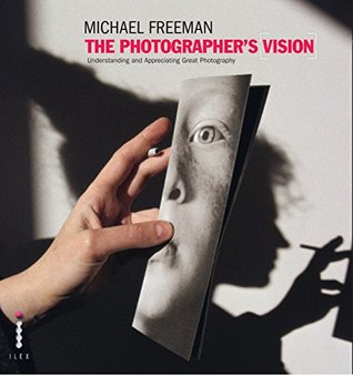 Download The Photographer's Vision: Understanding and Appreciating Great Photography - Michael Freeman | PDF