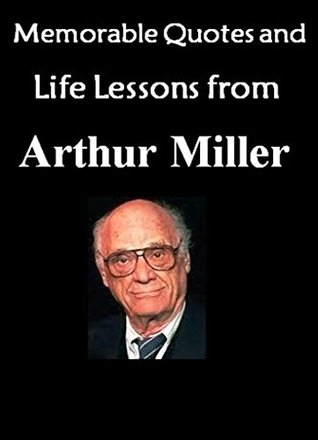 Download Memorable Quotes and Life Lessons from ARTHUR MILLER (Death of a Salesman, All My Sons) - Aaron Austin | PDF