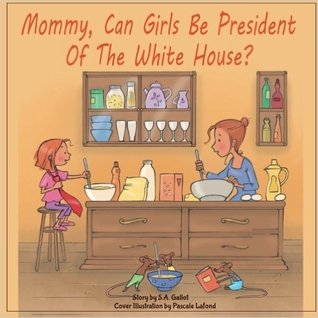 Download Mommy, Can Girls Be President Of The White House? - S.A. Gallot file in ePub