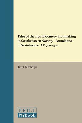 Download Tales of the Iron Bloomery: Ironmaking in Southeastern Norway - Foundation of Statehood C. Ad 700-1300 - Bernt Rundberget file in PDF