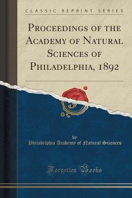Read Proceedings of the Academy of Natural Sciences of Philadelphia, 1892 (Classic Reprint) - Philadelphia Academy of Natura Sciences | ePub
