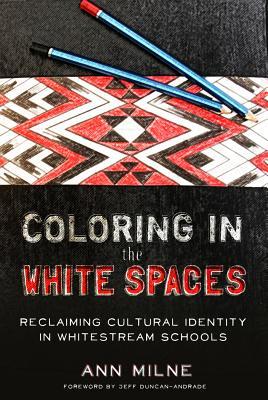 Download Coloring in the White Spaces: Reclaiming Cultural Identity in Whitestream Schools - Ann Milne file in ePub